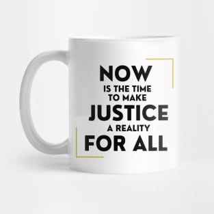 Now Is The Time To Make Justice A Reality For All Mug